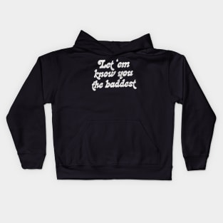 Let Em Know You The Baddest Kids Hoodie